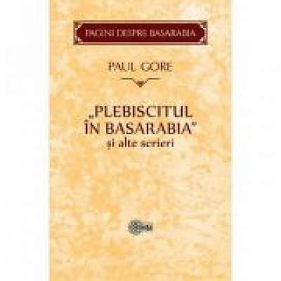 Plebiscitul in Basarabia si alte scrieri