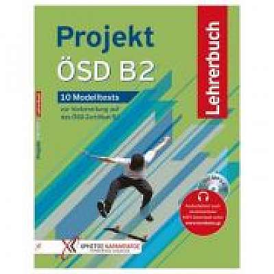 Projekt ÖSD B2 10 Modelltests zur Vorbereitung auf das ÖSD Zertifikat B2. Lehrerbuch mit MP3-CD