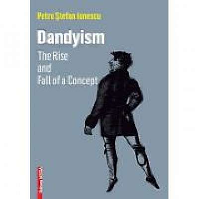 DANDYISM. The Rise and Fall of a Concept