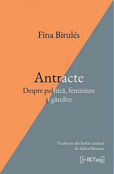 Antracte. Despre politică, feminism și gândire - Paperback - Fina Birulés - Fractalia