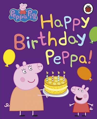 Peppa Pig: Happy Birthday, Peppa - Board book - Mark Baker, Neville Astley - Penguin Random House Children's UK