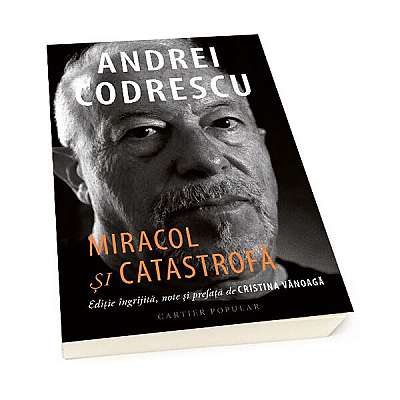 Miracol și catastrofă. Interviuri 1995-2021 - Paperback - Andrei Codrescu - Cartier