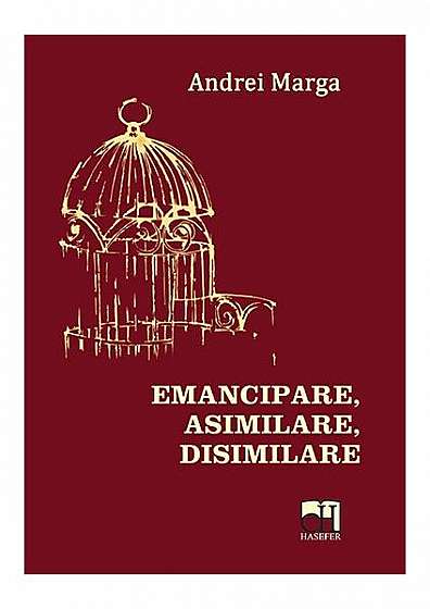 Emancipare, Asimilare, Disimilare - Paperback - Andrei Marga - Hasefer