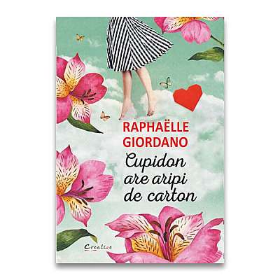Cupidon are aripi de carton - Paperback - Raphaelle Giordano - Creative Publishing