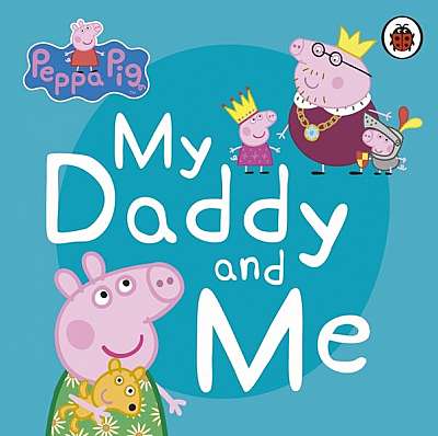 Peppa Pig: My Daddy and Me - Board book - Mark Baker, Neville Astley - Penguin Random House Children's UK