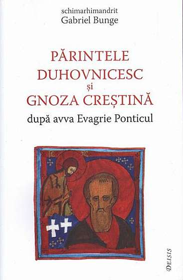 Părintele duhovnicesc și gnoza creștină după avva Evagrie Ponticul - Paperback brosat - Gabriel Bunge - Deisis