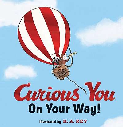 Curious George: Curious You On Your Way! - Hardcover - H.A. Rey - Houghton Mifflin Harcourt Publishing Company