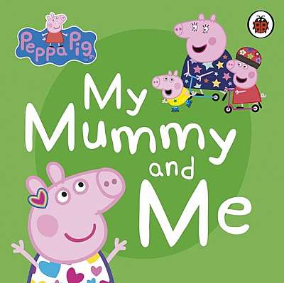 Peppa Pig: My Mummy and Me - Board book - Mark Baker, Neville Astley - Penguin Random House Children's UK