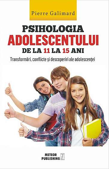 Psihologia adolescentului de la 11 la 15 ani - Paperback brosat - Pierre Galimard - Meteor Press