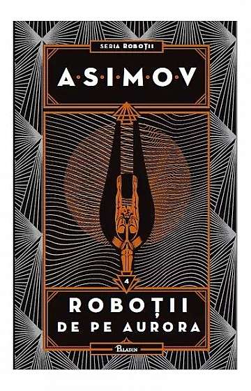 Roboții de pe Aurora. Seria Roboții (Vol. 4) - Hardcover - Isaac Asimov - Paladin