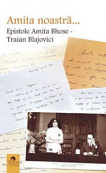 Amita noastră... Epistole Amita Bhose - Traian Blajovici - Paperback brosat - Amita Bhose, Traian Blajovici - Cununi de Stele