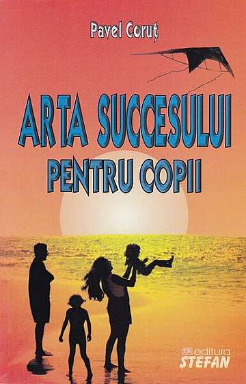 Arta succesului pentru copii - Paperback - Pavel Coruț - Ştefan
