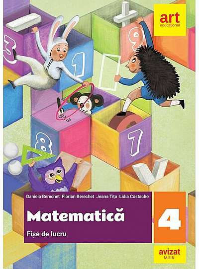 Matematică. Fișe de lucru. Clasa a IV-a - Paperback - Daniela Berechet, Florian Berechet, Jeana Tița, Lidia Costache - Art Klett