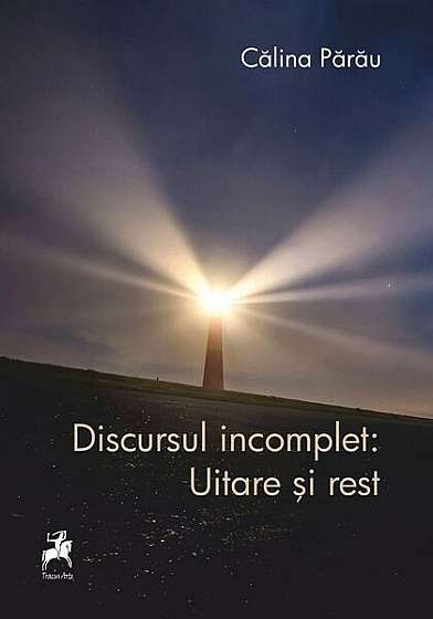 Coperta cărții Discursul incomplet: Uitare și rest - Paperback brosat - Călina Părău - Tracus Arte