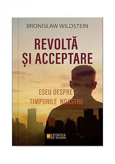 Revoltă și acceptare - Paperback brosat - Bronisław Wildstein - Cetatea de Scaun