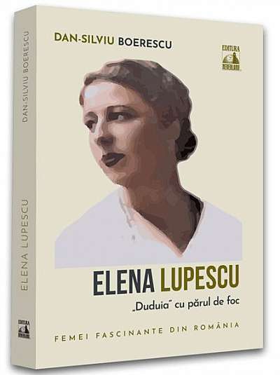 Elena Lupescu, „Duduia” cu părul de foc - Paperback - Dan-Silviu Boerescu - Neverland