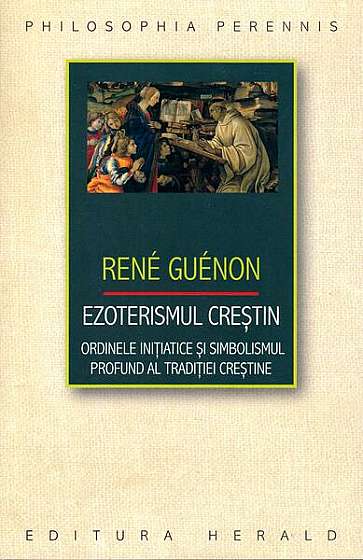 Ezoterismul creştin - Paperback brosat - René Guénon - Herald