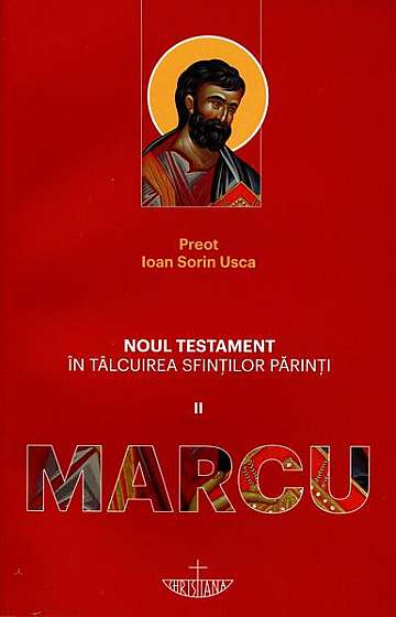 Noul Testament în tâlcuirea sfinţilor părinţi (vol. 2). Marcu - Paperback brosat - Ioan Sorin Usca - Christiana