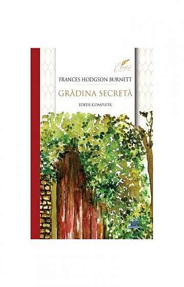 Grădina secretă - ediție completă - Paperback brosat - Frances Hodgson Burnett - Didactica Publishing House