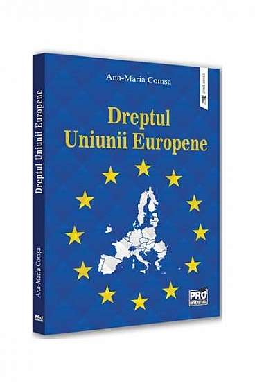Dreptul Uniunii Europene - Paperback brosat - Ana-Maria Comșa - Pro Universitaria