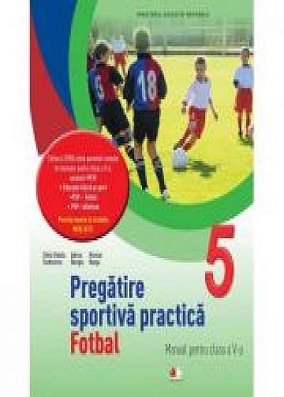 Pregatire sportiva practica. Fotbal. Manual pentru clasa a V-a - Silvia Violeta Teodorescu