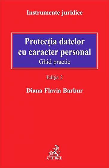 Protecţia datelor cu caracter personal. Ghid practic. Ediția 2 - Paperback brosat - Diana Flavia Barbur - C.H. Beck