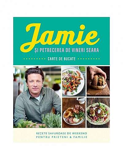 Jamie și petrecerea de vineri seara - Paperback brosat - Jamie Oliver - Curtea Veche