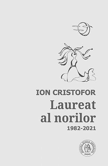 Laureat al norilor. Antologie de autor (1982-2021) - Paperback brosat - Ion Cristofor - Școala Ardeleană