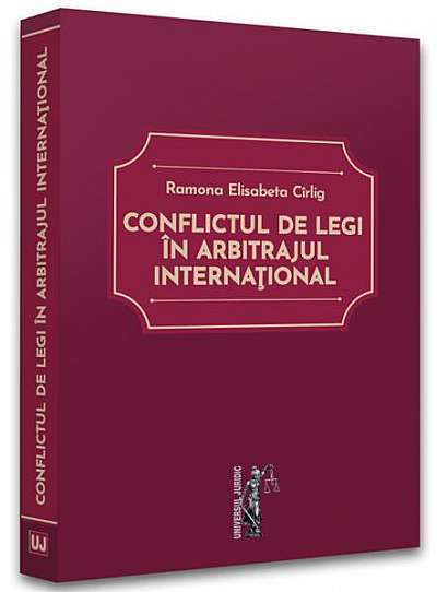 Conflictul de legi în arbitrajul international - Paperback brosat - Ramona Elisabeta Cîrlig - Universul Juridic