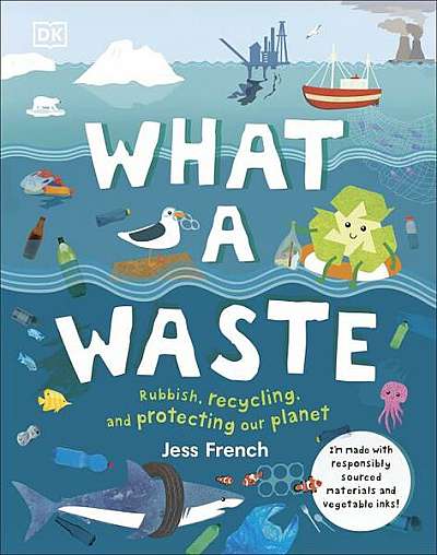 What a waste: rubbish, recycling, and protecting our planet - Hardcover - Jess French - DK Children