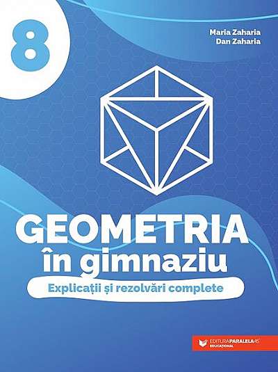 Geometria în gimnaziu. Clasa a VIII-a - Paperback brosat - Dan Zaharia, Maria Zaharia - Paralela 45 educațional