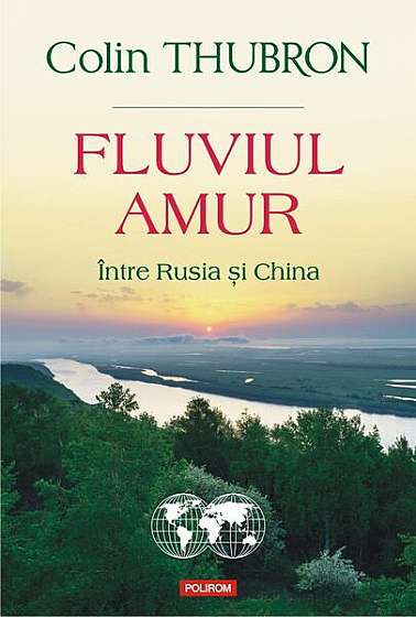 Fluviul Amur - Paperback brosat - Colin Thubron - Polirom