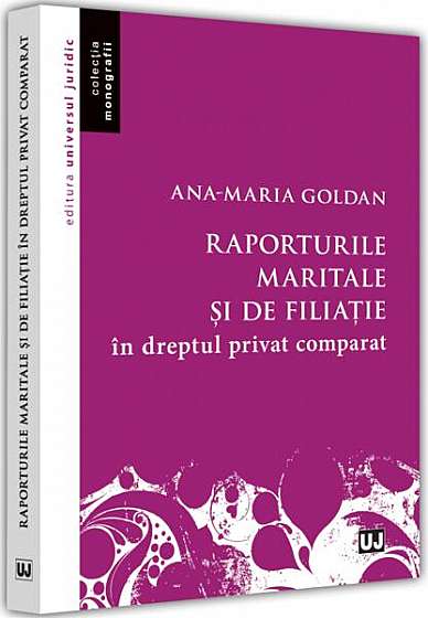 Raporturile maritale și de filiație în dreptul privat comparat - Paperback brosat - Ana-Maria Goldan - Universul Juridic