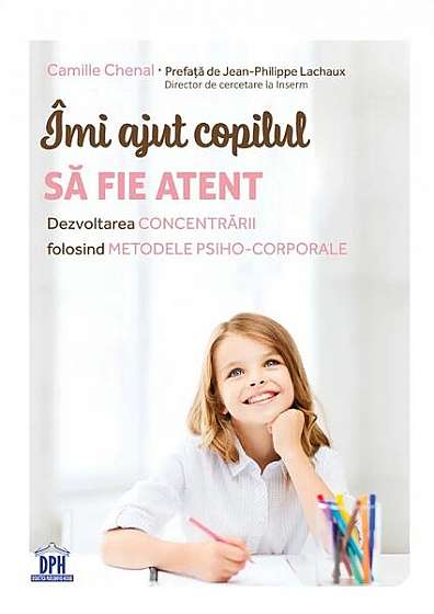 Îmi ajut copilul să fie atent - Paperback brosat - Camille Chenal, Jean-Philippe Lachaux - Didactica Publishing House