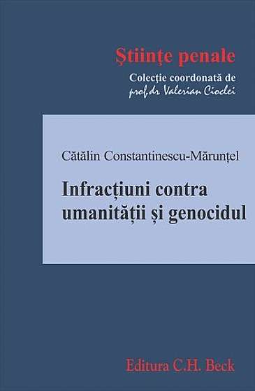Infracțiuni contra umanității și genocidul - Paperback brosat - Cătălin Constantinescu-Mărunțel - C.H. Beck