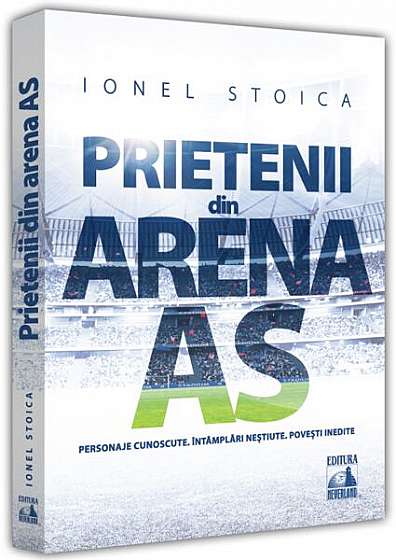 Prietenii din Arena AS - Paperback brosat - Ionel Stoica - Neverland