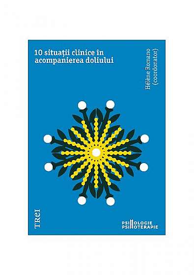 10 situații clinice în acompanierea doliului - Paperback brosat - Hélène Romano - Trei