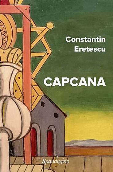 Capcana - Paperback brosat - Constantin Eretescu - Spandugino