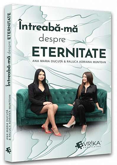 Întreabă-mă despre eternitate - Paperback brosat - Ana Maria Ducuță, Raluca Adriana Muntean - Evrika