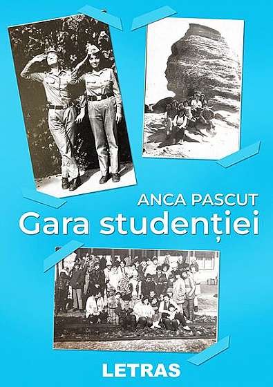 Gara studenției - Paperback brosat - Anca Pascut - Letras