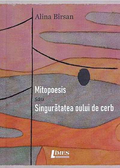 Mitopoesis sau singurătatea oului de cerb - Paperback brosat - Alina Bîrsan - Limes