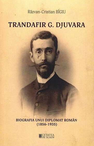 Trandafir G. Djuvara - Paperback brosat - Răzvan-Cristian Bîgiu - Cetatea de Scaun