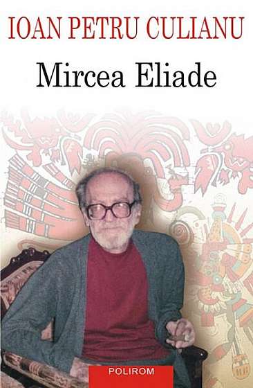 Mircea Eliade - Paperback brosat - Ioan Petru Culianu - Polirom