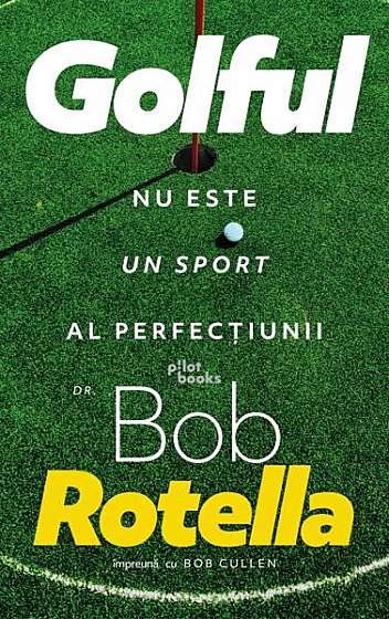 Golful nu este un sport al perfecțiunii - Paperback brosat - Bob Cullen, Bob Rotella - Pilot books