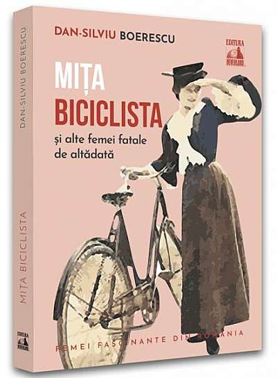Mița Biciclista, femeia fatală de altădată - Paperback - Dan-Silviu Boerescu - Neverland