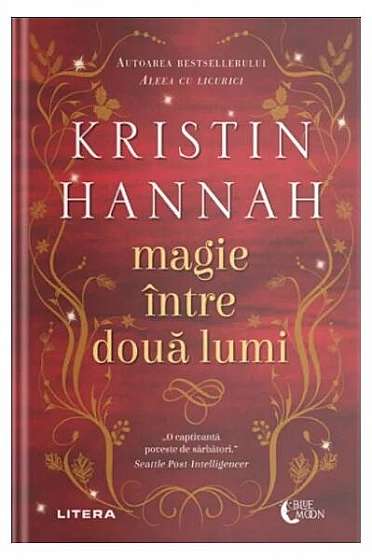 Magie între două lumi - Paperback brosat - Kristin Hannah - Litera