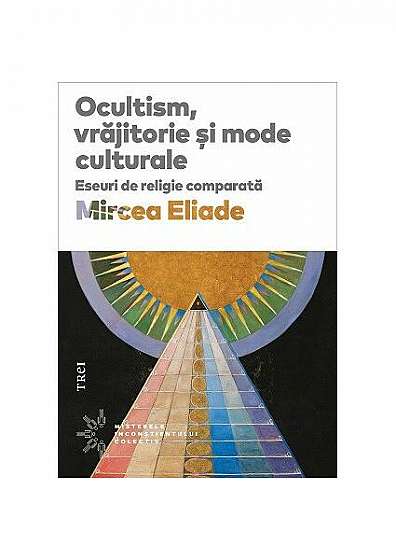 Ocultism, vrăjitorie si mode culturale - Paperback - Mircea Eliade - Trei