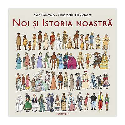 Noi și Istoria noastră - Paperback brosat - Christophe Ylla-Somers, Yvan Pommaux - Paralela 45