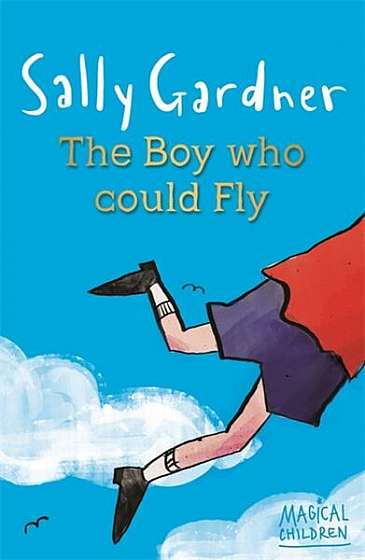 Magical Children: The Boy Who Could Fly - Paperback brosat - Sally Gardner - Hachette
