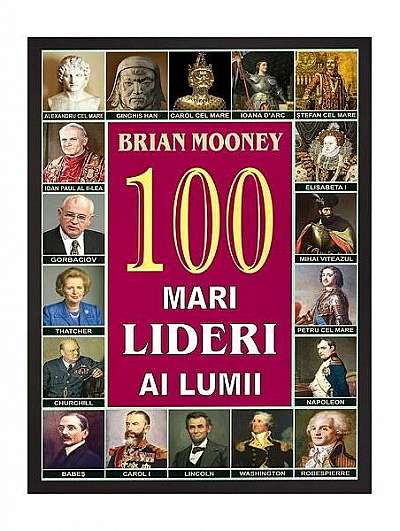 100 de lideri ai lumii - Paperback brosat - Brian Mooney - Orizonturi